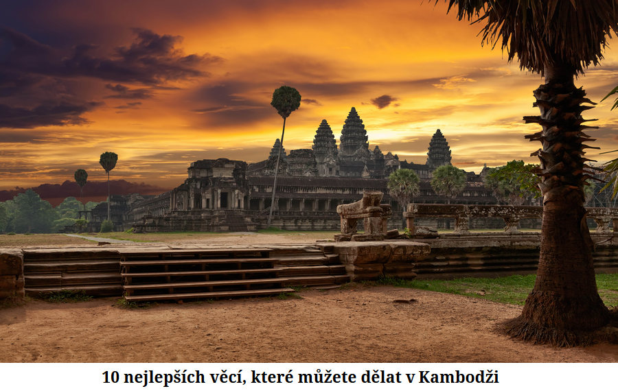 10 nejlepších věcí v Kambodži